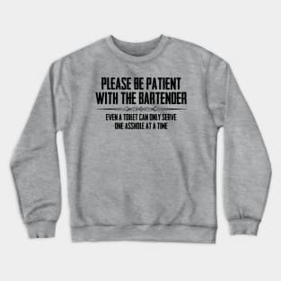 Bartender & Bar Owner Gifts - Funny Please Be Patient A-Hole Crewneck Sweatshirt